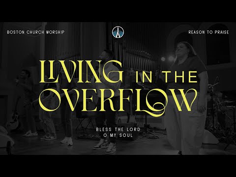 Living in the Overflow (ft. Isabella Boaitey & Andrew Mowe) | Boston Church Worship