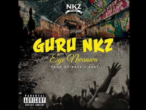 Guru NKZ - eye nwanwa ( prod by Ball j )