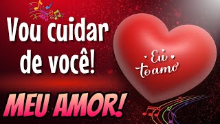 Vídeo Romântico ❤️ Vou cuidar de você! Meu Amor 😍🥰💕💗❤️❤️❤️❤️❤️❤️