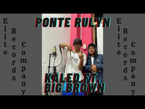 PONTE RULYN 💥 KALED FT. BIG BROWN🔥