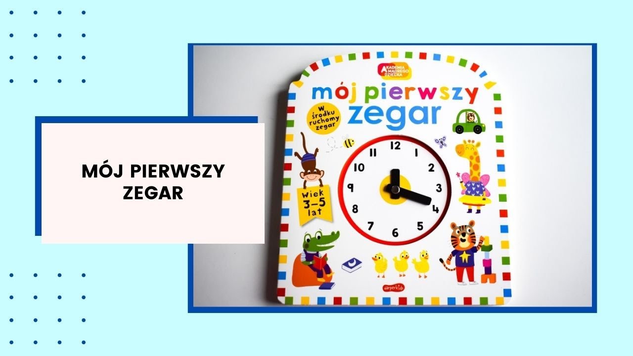 MÓJ PIERWSZY ZEGAR Z SERII AKADEMIA MĄDREGO DZIECKA