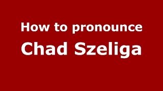 How to pronounce Chad Szeliga