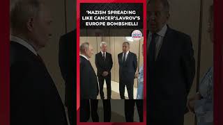 Lavrov Warns ‘Nazism’ Is Spreading Like Cancer Across Europe, Putin De