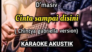 Download lagu D'MASIV - CINTA SAMPAI DISINI KARAOKE AKUSTIK CHINTYA GABRIELLA VERSION mp3 Download lagu D'MASIV - CINTA SAMPAI DISINI KARAOKE AKUSTIK CHINTYA GABRIELLA VERSION mp3