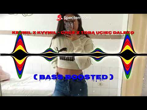 KEJMIL X KVVMIL - CHCE Z TOBĄ UCIEC DALEKO ( BASS BOOSTED )
