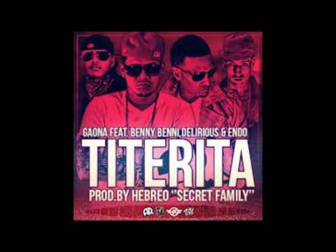 Delirious Ft. Endo, Benny Benni & Gaona - Titerita (Prod. By Azziz El Maeztro)