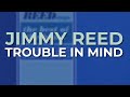 Jimmy Reed - Trouble In Mind (Official Audio)