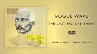 Rogue Wave - The Last Picture Show (Official Audio)