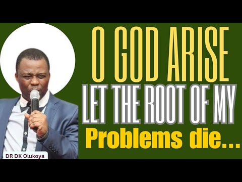 O God arise, and let the root of my problems and setbacks die by fire in Jesus name|| Dr DK Olukoya