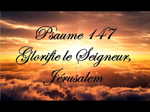 Psaume 147 - Glorifie le Seigneur, Jérusalem