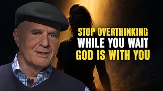 God Is With You: Stop Overthinking While You Wait - Wayne Dyer