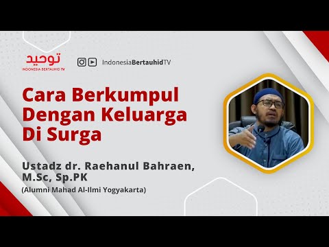 Cara Berkumpul dengan Keluarga di Surga | Ustadz dr. Raehanul Bahraen, M.Sc., Sp.PK
