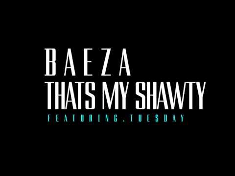 Baeza - Thats My Shawty Ft Tue$day