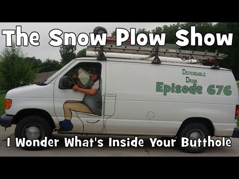 The Snow Plow Show Episode 676 - I Wonder Whats Inside Your Butthole