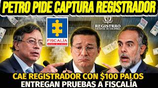 🚨URGENTE: PETRO PIDE A FISCALÍA CAPTURA DE REGISTRADOR: CAE CON $100 MILLONES. Tienen pruebas video🔥