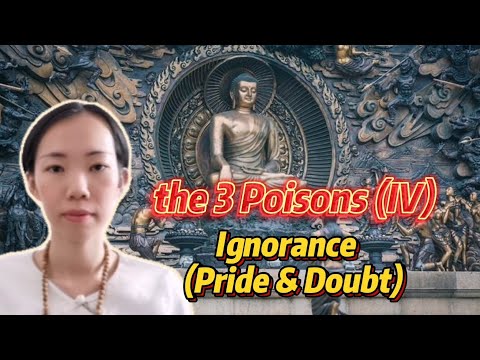 The 3 Poisons (IV): Ignorance (Pride & Doubt)