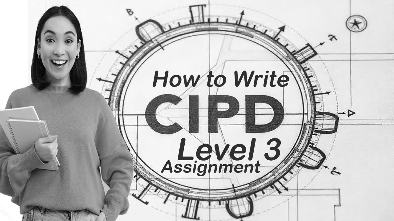 How to Write a CIPD Level 3 Assignment | Step-by-Step Guide for Beginners