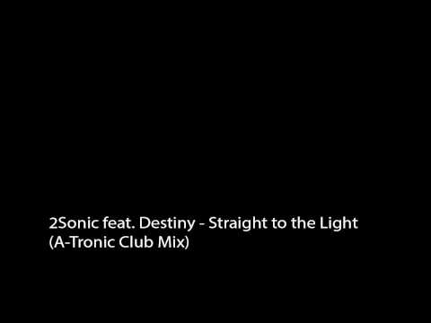 2Sonic feat. Destiny - Straight to the Light (A-Tronic Club Mix)