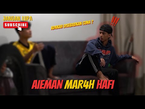 AIEMAN MAR4H HAFI ! - SEMUANYA DISEBABKAN CUNA KE ?
