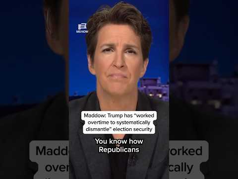 Maddow: Trump has 'worked overtime to systematically dismantle' election security