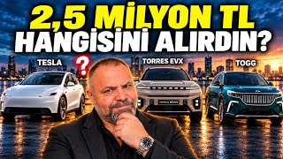 2.500.000 TL’ye Hangi Elektrikliyi Alırım? Tesla mı, Torres EVX mi, To