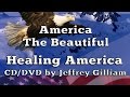 Patriotic Songs - America The Beautiful - Healing America by Jeffrey Gilliam