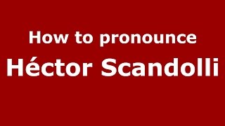 How to pronounce Héctor Scandolli