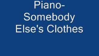 Piano- Somebody Else&#39;s Clothes