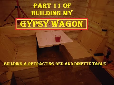 PART 11 OF BUILDING MY GYPSY WAGON, building a retracting bed and dinette table