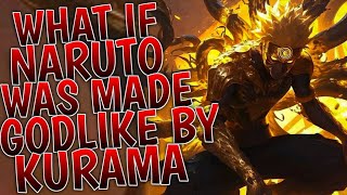 What If Naruto Was Made Godlike By Kurama | Part 1