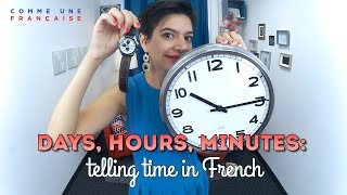 Telling Time in French: Days, Hours, Minutes