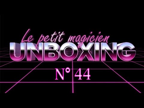 Unboxing N°44 - lepetitmagicien.com