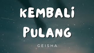 Kembali Pulang - Geisha (Lirik)