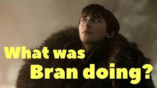 What was Bran doing all that time?