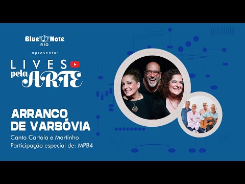 Blue Note Rio apresenta: Lives pela Arte - Arranco de Varsóvia (Part. Especial - MPB4)