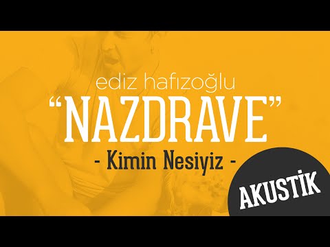 Ediz Hafızoğlu - Nazdrave "Akustik" |  Kimin Nesiyiz
