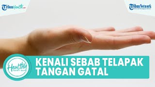 Kenali Penyebab Telapak Tangan Gatal yang Jarang Diketahui: Reaksi Alergi hingga Diabetes Mellitus