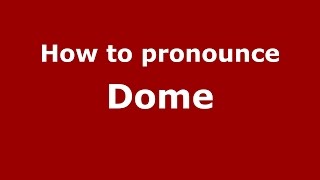 How to pronounce Dome