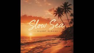 Video Silent Clocks - Slow Sea (Official Audio)