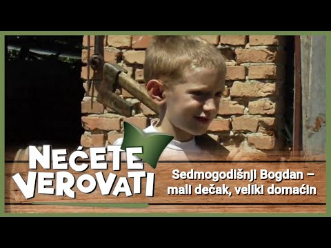 NEĆETE VEROVATI - Sedmogodišnji Bogdan – mali dečak, veliki domaćin