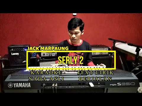 SERLY 2 || JACK MARPAUNG || NADA ASLI || LIVE KARAOKE