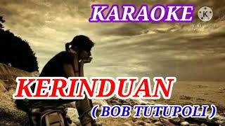 Download lagu KERINDUAN - Bob Tutupoli || KARAOKE Tanpa Vocal on YouTube ( None Vocal ) mp3