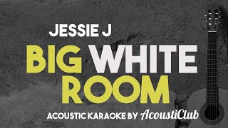 Jessie J. - Big White Room (Acoustic Karaoke)