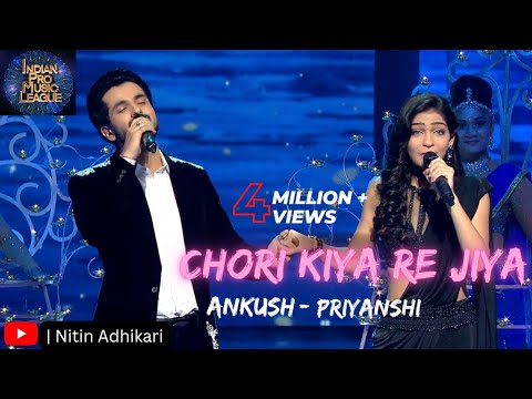 Chori Kiya Re Jiya Ankush & Priyanshi|Ankush Bhardwaj & Priyanshi Srivastava|Indian Pro Music League