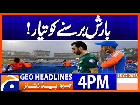 T20 World Cup | Rain Ready to Spoil Pakistan vs India Clash! | Geo News 4PM Headlines 15 Feb 2026