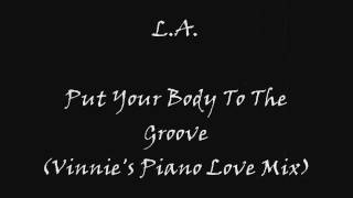 L.A. - Put Your Body To The Groove (Vinnie's Piano Love Mix)