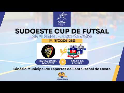 AO VIVO - SUDOESTE CUP DE FUTSAL - SEMIFINAL - SANTA IZABEL X SALTO DO LONTRA