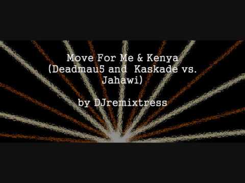 Move For Me & Kenya (Deadmau5 vs. Jahawi) - DJremixtress