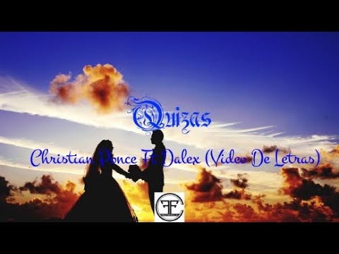 Christian Ponce ft Dalex - Quizas [Video De Letras] Transition 🌓💿
