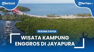 Pesona Wisata Kampung Enggros di Jayapura: Ada Hutan Mangrove hingga Tugu Pekabaran Injil